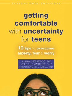 Getting Comfortable with Uncertainty for Teens - Negreiros, Juliana; Martinez, Katherine; Turrell, Sheri L