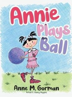 Annie Plays Ball - Anne M Gorman