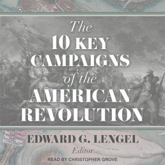 The 10 Key Campaigns of the American Revolution - Lengel, Edward G.