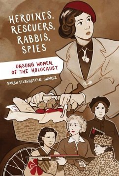 Heroines, Rescuers, Rabbis, Spies - Silberstein Swartz, Sarah