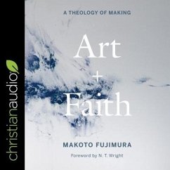 Art and Faith: A Theology of Making - Fujimura, Makoto