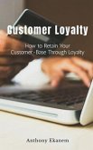 Customer Loyalty: How to Retain Your Customer Base Through Loyalty
