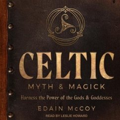 Celtic Myth & Magick: Harness the Power of the Gods & Goddesses - Mccoy, Edain