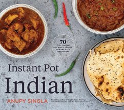 Instant Pot Indian: 70 Full-Flavor, Authentic Recipes for Any Sized Instant Pot - Singla, Anupy