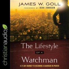 The Lifestyle of a Watchman: A 21-Day Journey to Becoming a Guardian in Prayer - Goll, James W.