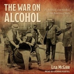 The War on Alcohol: Prohibition and the Rise of the American State - Mcgirr, Lisa