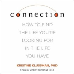 Connection: How to Find the Life You're Looking for in the Life You Have - Klussman, Kristine