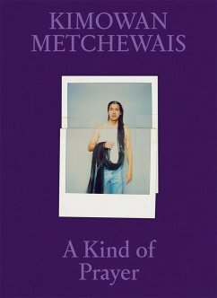 Kimowan Metchewais: A Kind of Prayer Kimowan Metchewais: A Kind of Prayer