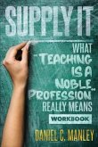 Supply It: What Teaching Is A Noble Profession Really Means Workbook