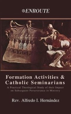 Formation Activities and Catholic Seminarians: A Practical Theological Study of their Impact on Subsequent Perseverance in Ministry - Hernández, Alfredo