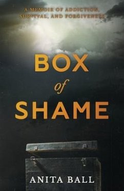Box of Shame: A Memoir of Addiction, Survival, and Forgiveness - Ball, Anita