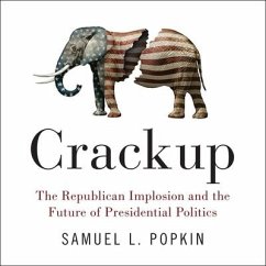 Crackup: The Republican Implosion and the Future of Presidential Politics - Popkin, Samuel L.