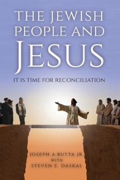 The Jewish People and Jesus: It Is Time for Reconciliation - Butta, Joseph A.; Daskal, Steven E.