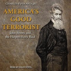 America's Good Terrorist: John Brown and the Harpers Ferry Raid - Poland, Charles P.