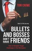 Bullets And Bosses Don't Have Friends: How to Navigate Tough Challenges in the Workplace