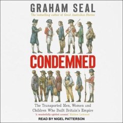 Condemned: The Transported Men, Women and Children Who Built Britain's Empire - Seal, Graham