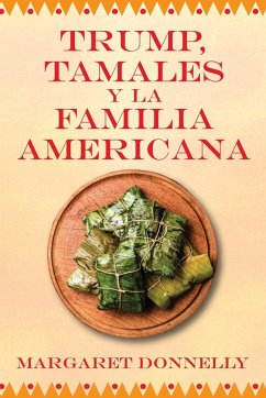 Trump, tamales y la familia americana - Donnelly, Margaret