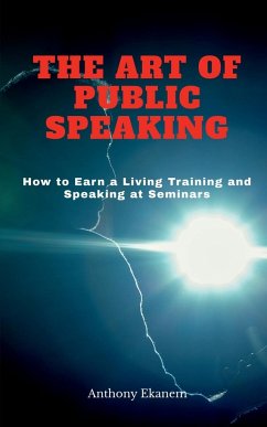 The Art of Public Speaking - Ekanem, Anthony