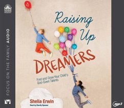 Raising Up Dreamers: Find and Grow Your Child's God-Given Talents - Erwin, Shelia