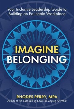 Imagine Belonging: Your Inclusive Leadership Guide to Building an Equitable Workplace - Perry, Rhodes