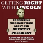 Getting Right with Lincoln: Correcting Misconceptions about Our Greatest President