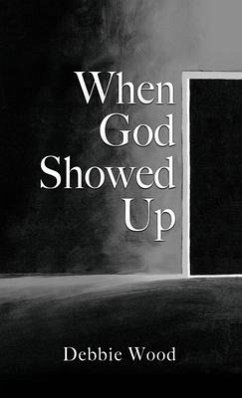 When God Showed Up - Wood, Debbie