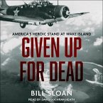 Given Up for Dead: America's Heroic Stand at Wake Island Given Up for Dead: America's Heroic Stand at Wake Island