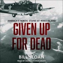 Given Up for Dead: America's Heroic Stand at Wake Island - Sloan, Bill