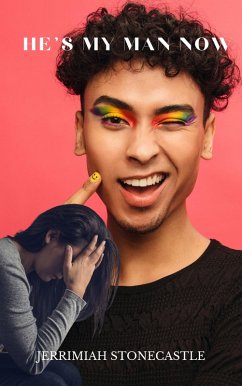 He's My Man Now (eBook, ePUB) - Stonecastle, Jerrimiah