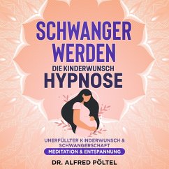 Schwanger werden - die Kinderwunsch Hypnose (MP3-Download) - Pöltel, Dr. Alfred