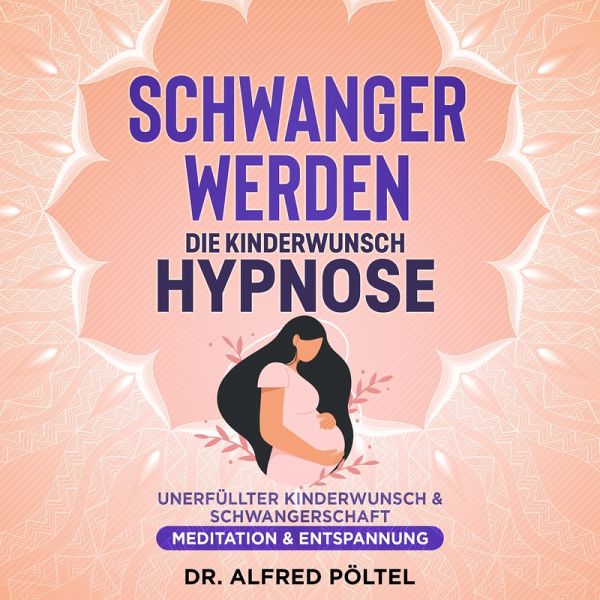 Schwanger werden - die Kinderwunsch Hypnose (MP3-Download) von Dr. Alfred  Pöltel - Hörbuch bei bücher.de runterladen