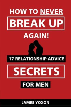 How To NEVER Break Up Again! (eBook, ePUB) - Yoxon, James
