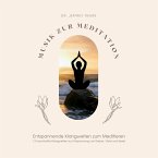 Musik zur Meditation: Entspannende Klangwelten zum Meditieren (MP3-Download)