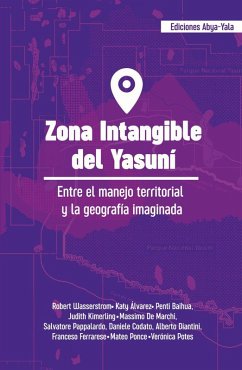 Zona intangible del Yasuní (eBook, PDF) - Wassestorm, Robert; Ponce, Mateo; Potes, Verónica; Alvarez, Katy; Baihua, Penti; Kimerling, Judith; de Marchi, Massimo; Pappalardo, Salvatore; Codato, Daniele; Diantini, Alberto; Ferrarese, Franceso