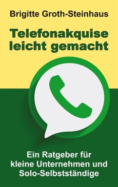 Telefonakquise leicht gemacht - Groth-Steinhaus, Brigitte