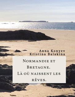Normandie et Bretagne ¿ Là où naissent les rêves - Konyev, Anna;Balakina, Kristina