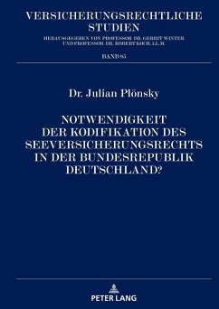 Notwendigkeit der Kodifikation des Seeversicherungsrechts in der Bundesrepublik Deutschland? - Plönsky, Julian