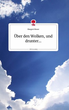 Über den Wolken, und drunter... Life is a Story - story.one - Moser, Margret