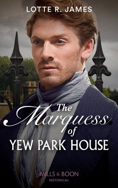 The Marquess Of Yew Park House (Mills & Boon Historical) (Gentlemen of Mystery) (eBook, ePUB) - James, Lotte R.