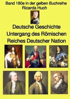 gelbe Buchreihe / Deutsche Geschichte - Untergang des Römischen Reiches Deutscher Nation - Band 180e in der gelben Buchr - Huch, Ricarda