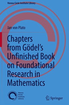 Chapters from Gödel¿s Unfinished Book on Foundational Research in Mathematics - von Plato, Jan