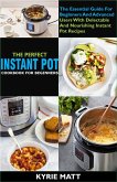 The Perfect Instant Pot Cookbook For Beginners:The Essential Guide For Beginners And Advanced Users With Delectable And Nourishing Instant Pot Recipes (eBook, ePUB)