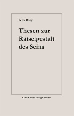 Thesen zur Rätselgestalt des Seins - Benje, Peter