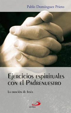 Ejercicios espirituales con el Padrenuestro (eBook, ePUB) - Domínguez Prieto, Pablo