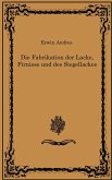 Die Fabrikation der Lacke, Firnisse und des Siegellackes (eBook, ePUB) Die Fabrikation der Lacke, Firnisse und des Siegellackes (eBook, ePUB)