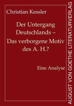 Der Untergang Deutschlands - Das verborgene Motiv des A. H.? - Kessler, Christian