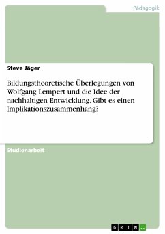 Bildungstheoretische Überlegungen von Wolfgang Lempert und die Idee der nachhaltigen Entwicklung. Gibt es einen Implikationszusammenhang? (eBook, PDF) - Jäger, Steve