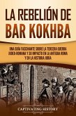 La rebelión de Bar Kokhba: Una guía fascinante sobre la tercera guerra judeo-romana y su impacto en la antigua Roma y en la historia judía (eBook, ePUB)