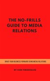 The No-Frills Guide to Media Relations (eBook, ePUB)