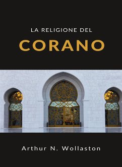 La religione del Corano (tradotto) (eBook, ePUB) - N. WOLLASTON, ARTHUR